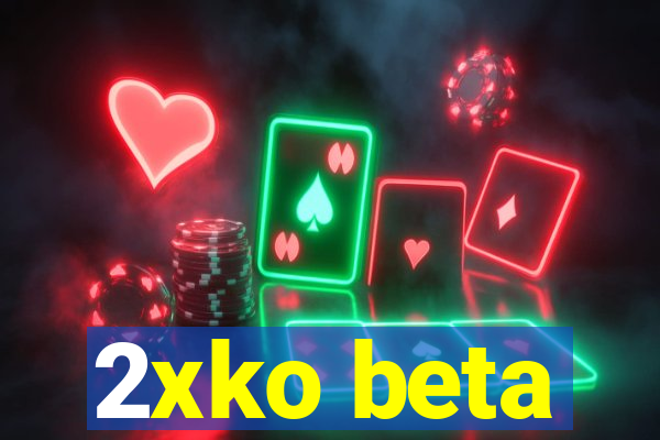 2xko beta